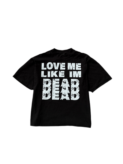 “Love Me Like I’m Dead” Tee