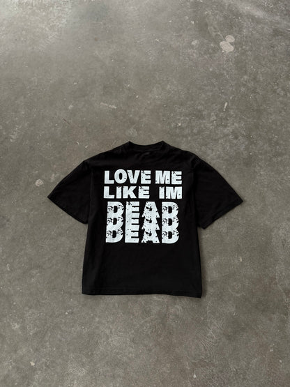 “Love Me Like I’m Dead” Tee