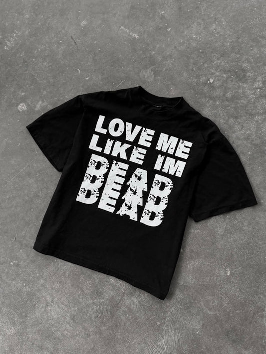love me like i’m dead shirt